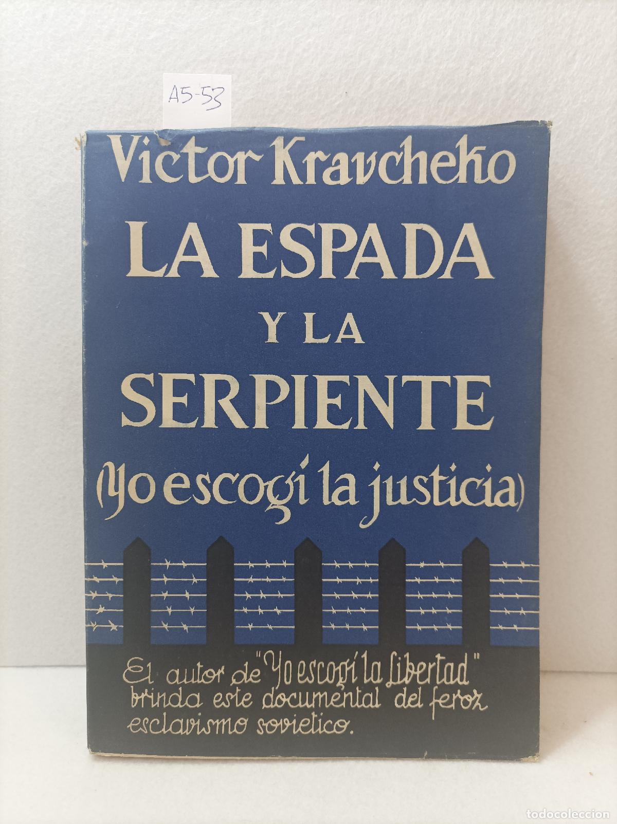 Libros: KRAVCHENCO, V&iacute;ctor: - La espada y la serpiente. (yo escog&iacute; la justicia). - Foto 1