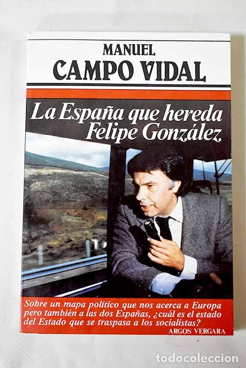 Libros: La Espa&ntilde;a que hereda Felipe Gonz&aacute;lez.- Campo Vidal, Manuel - Foto 1