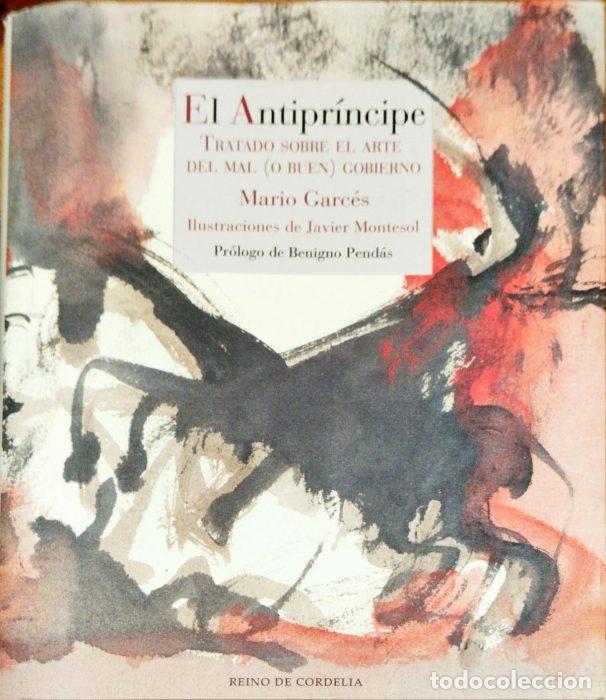 Libros: El antipr&iacute;ncipe &ndash; Tratado sobre el arte del mal ( o buen ) gobierno - GARC&Eacute;S, MARIO/JAVIER MONTESOL