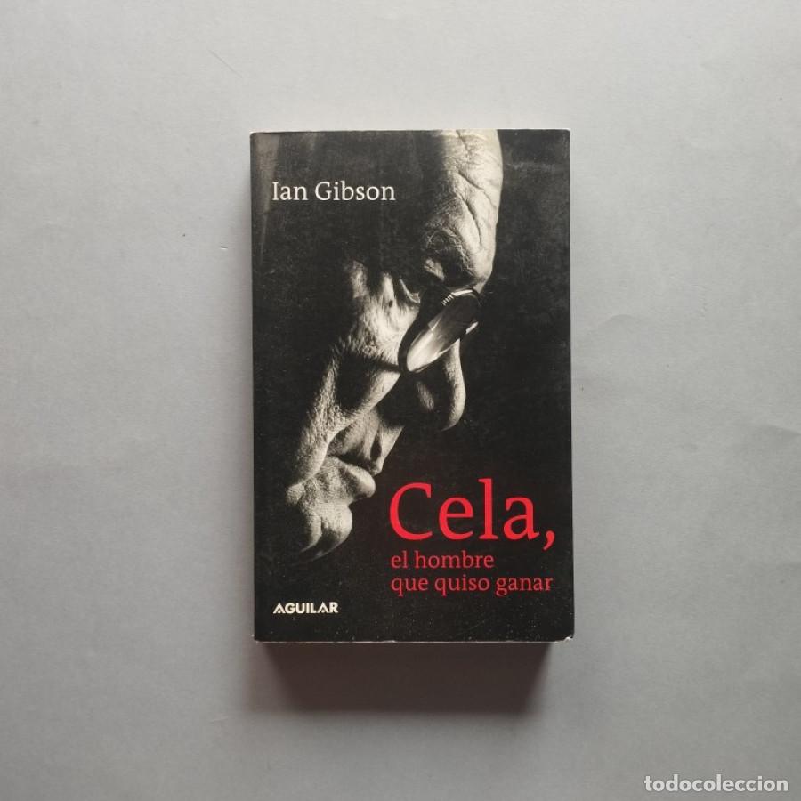 Libros: Cela, el Hombre que Quiso Ganar. - Gibson, Ian. - Foto 1