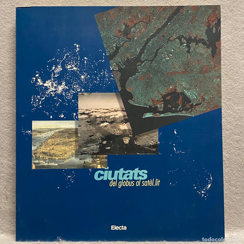 Libros: CIUTATS: DEL GLOBUS AL SAT&Egrave;LLIT. - GARCIA ESPUCHE, ALBERT. - Foto 1