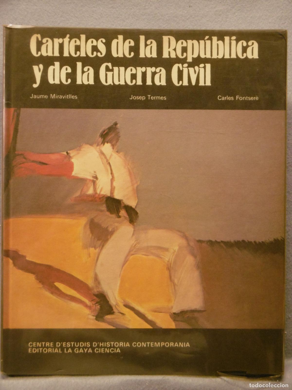Libros: CARTELES DE LA REP&Uacute;BLICA Y DE LA GUERRA CIVIL. - MIRAVILLES, JAUME; TERMES, JOSEP; FONTSER&Eacute;, CARLES.