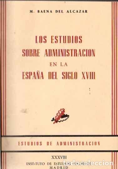 books: Los estudios sobre administraci&oacute;n en la Espa&ntilde;a del siglo XVIII. - Baena del Alcazar, M.