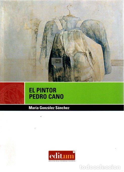 Libros: El pintor Pedro Cano - Gonz&aacute;lez S&aacute;nchez, Mar&iacute;a - Foto 1