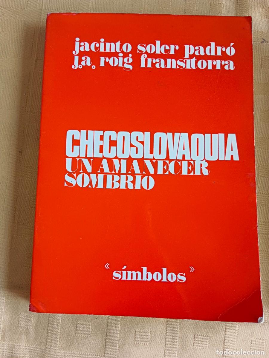 Libros: CHECOSLOVAQUIA - UN AMANECER SOMBRIO - Jacinto Soler Padr&oacute; - J. A. Roig Fransitorra