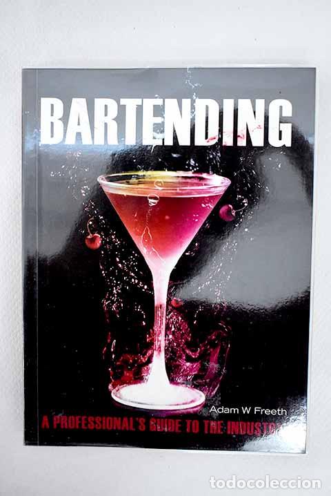 Libros: Bartending : a professional s guide to the industry.- Freeth, Adam W. - Foto 1