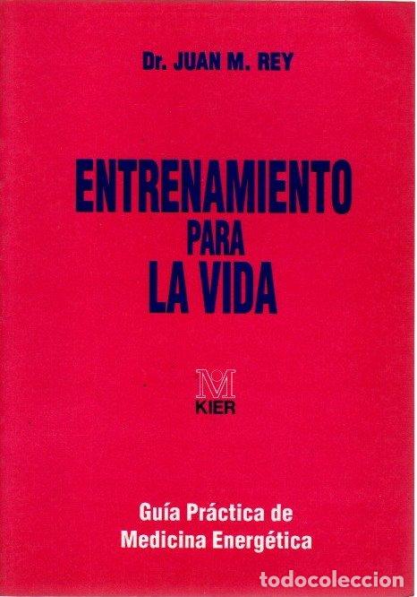 books: Entrenamiento para la vida. Gu&iacute;a pr&aacute;ctica de medicina energ&eacute;tica - Rey, Juan M.