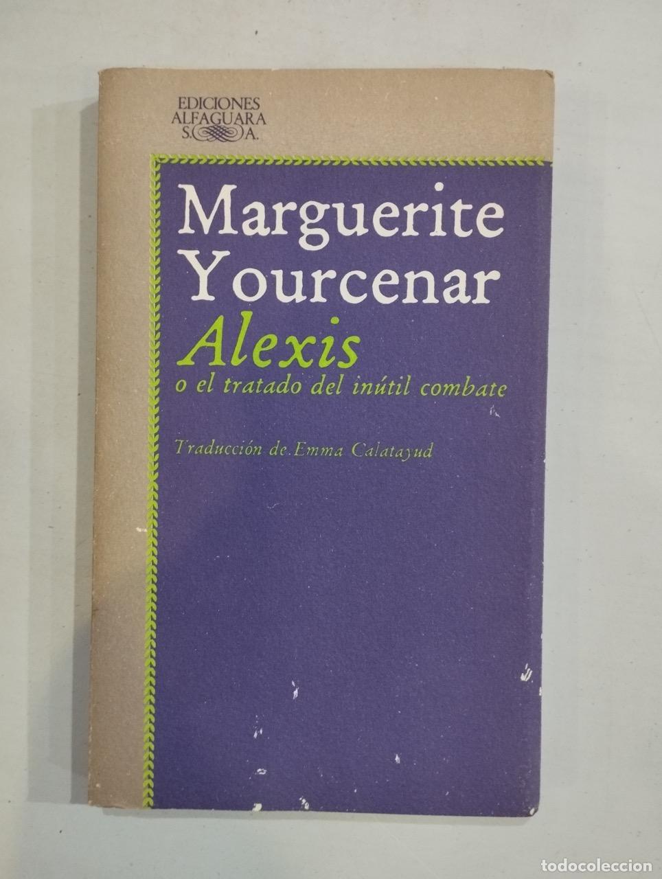 Libros: Marguerite Yourcenar - Alexis o el tratado del in&uacute;til combate - Foto 1