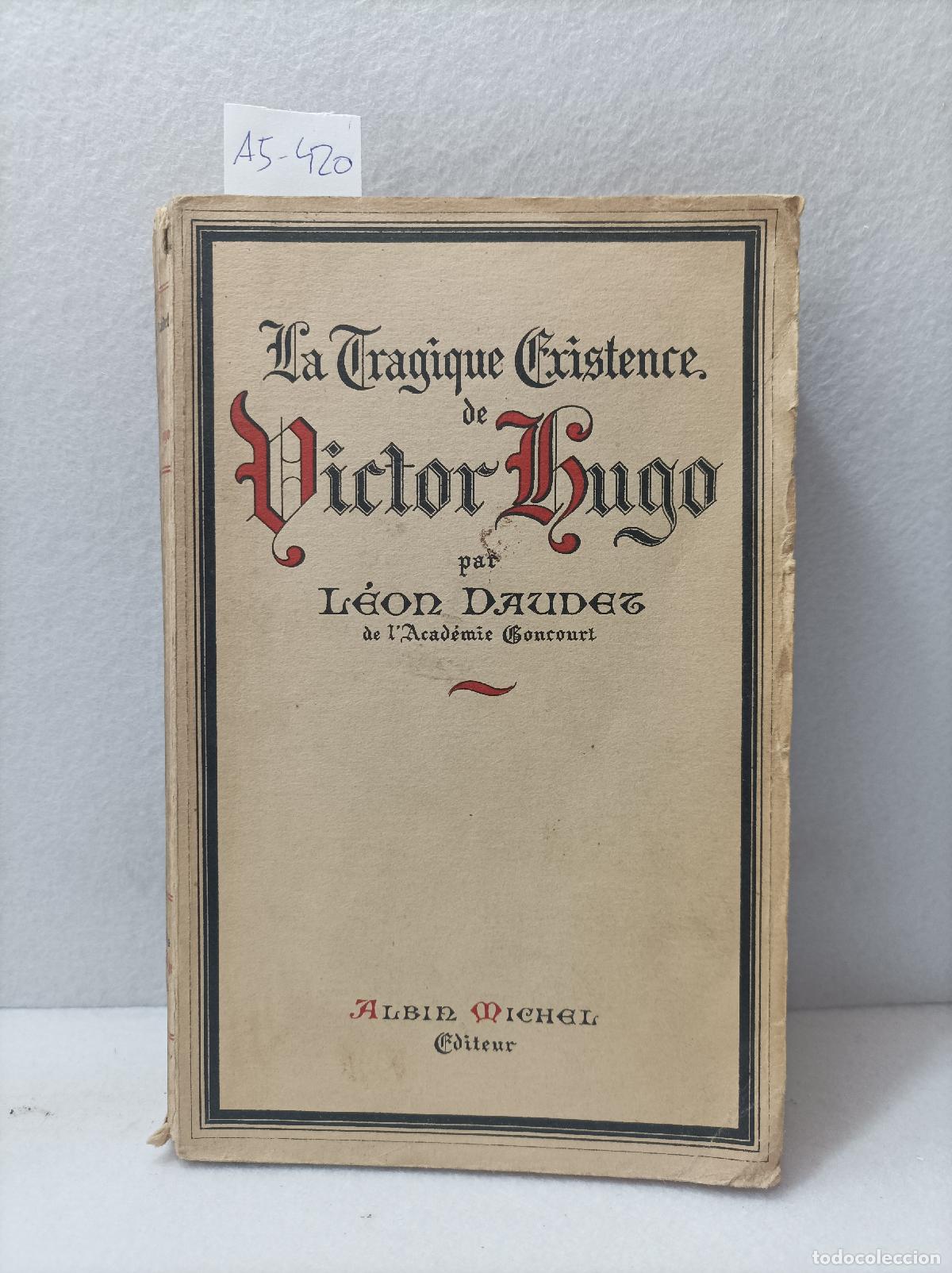 Libros: DAUDET, Leon: - La tragique existence de V&iacute;ctor Hugo. - Foto 1