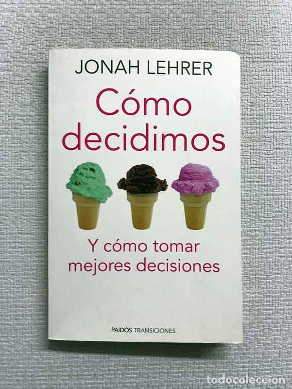 Libros: C&oacute;mo decidimos. Y c&oacute;mo tomar mejores decisiones - Jonah Lehrer - Foto 1
