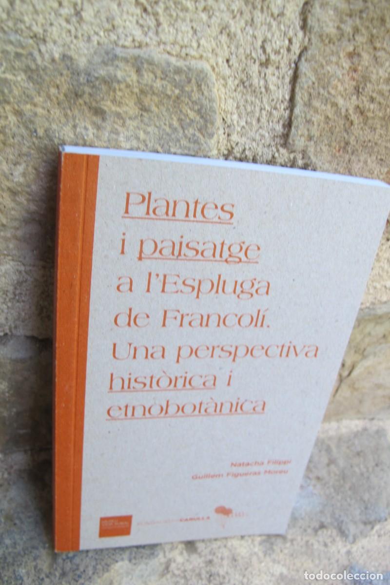 Libros: PLANTES I PAISATGE A L'ESPLUGA DE FRANCOLI. UNA PERSPECTIVA HISTORICA I ETNOBOTANICA. NATACHA FILIPI