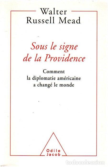 B&uuml;cher: Sous le signe de la Providence. Comment la diplomatie am&eacute;ricaine a chang&eacute; le monde - Russell Mead, W