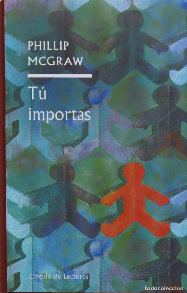 Libros: T&uacute; Importas: C&oacute;mo Recrear La Vida Desde El Interior - Mcgraw, Phillip C. - tdk637 - Foto 1