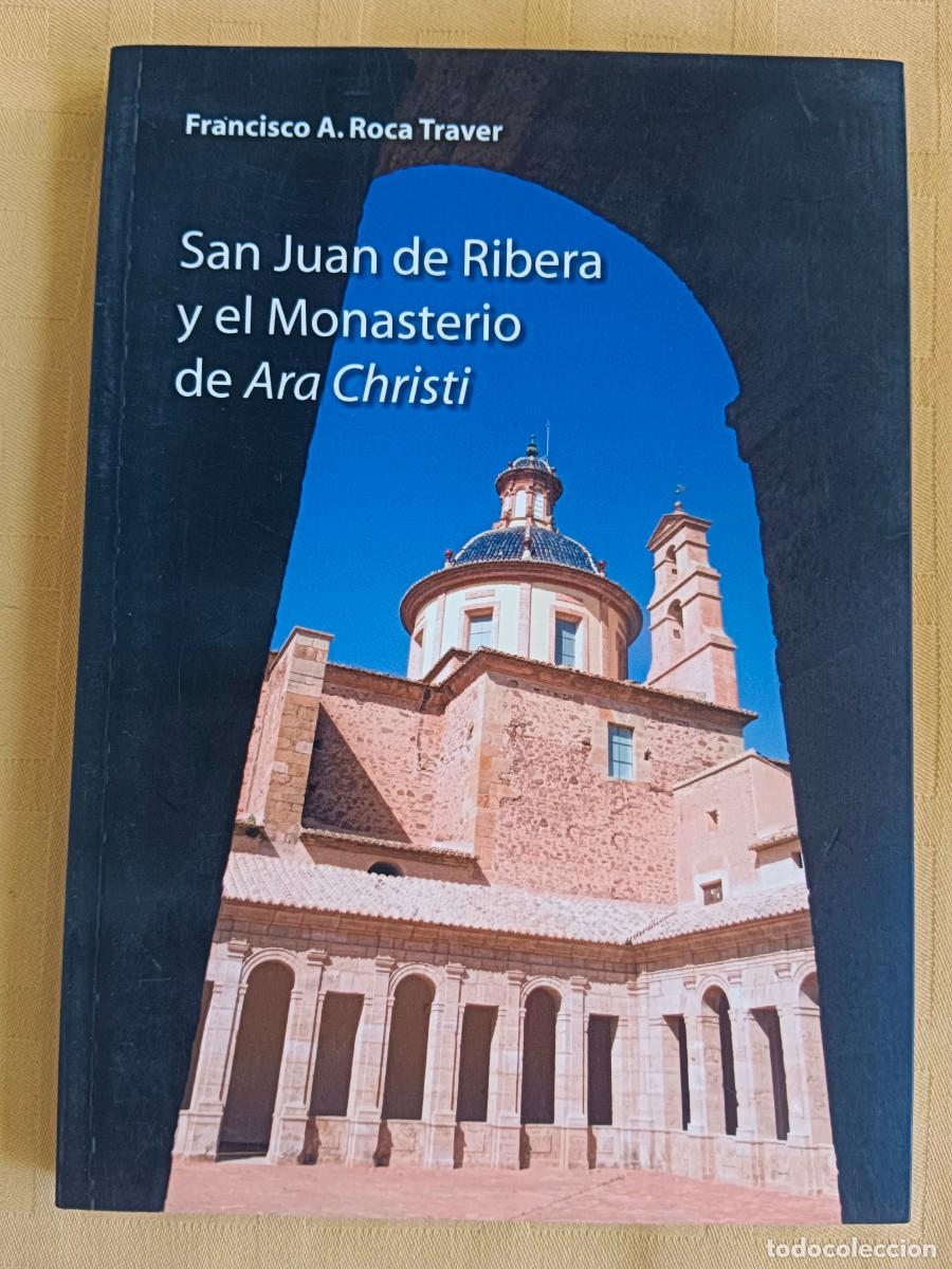Libros: SAN JUAN DE RIBERA Y EL MONASTERIO DE ARA CHRISTI - Francisco A. Roca Traver - Foto 1