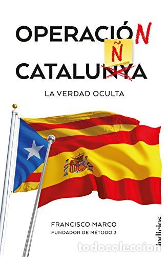 Libros: OPERACI&Oacute;N CATALU&Ntilde;A La verdad oculta - Marco,Francisco - Foto 1
