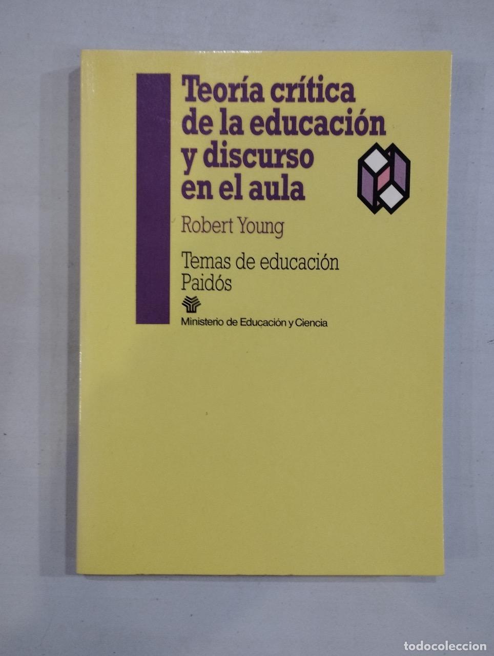 Libros: Robert Young - Teor&iacute;a cr&iacute;tica de la educaci&oacute;n y discurso en el aula - Foto 1