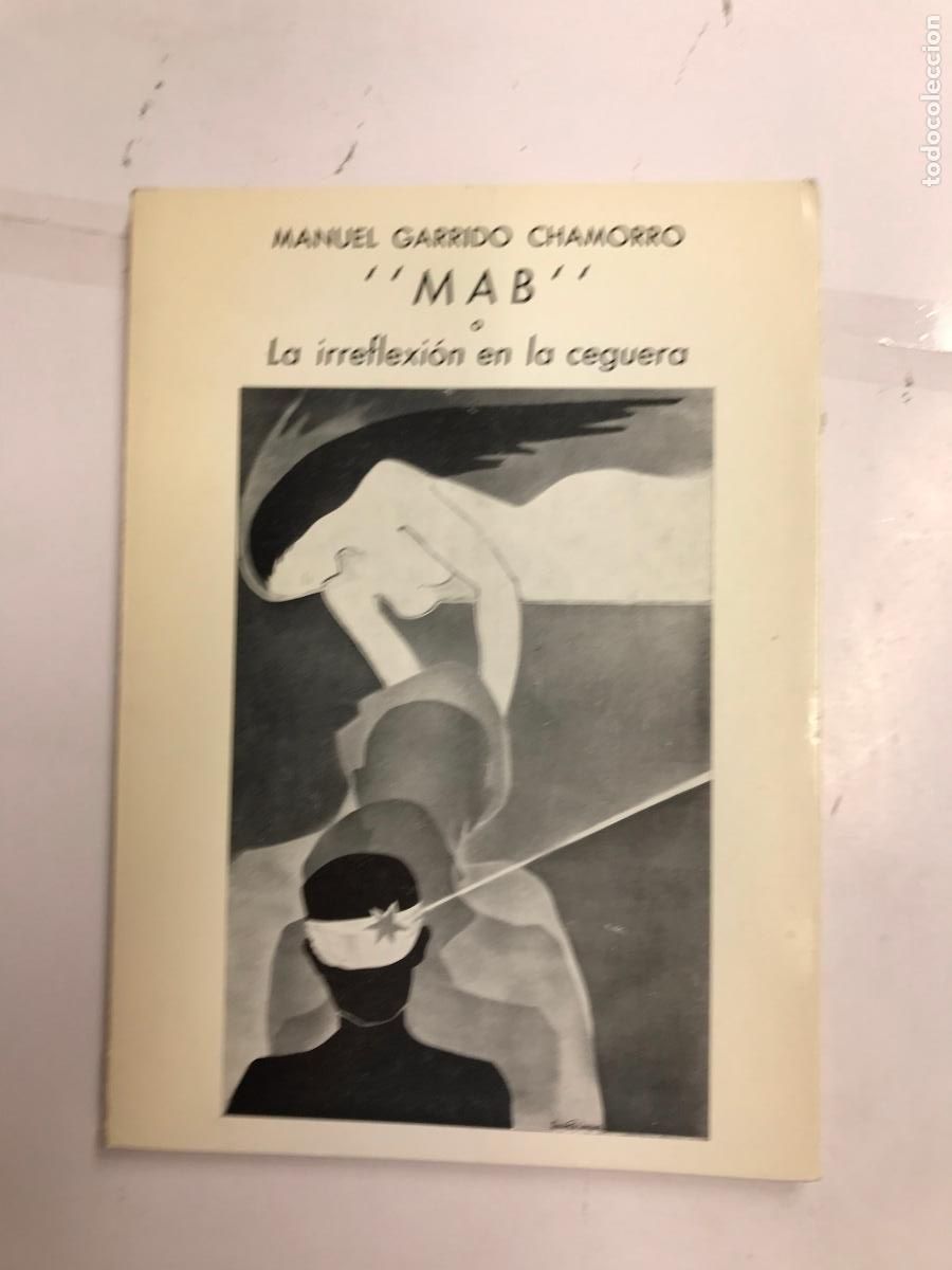 Libros: MAB O LA IREFLEXI&Oacute;N DE LA CEGUERA. (DEDICATORIA DEL AUTOR). - MANUEL GARRIDO CHAMORRO. - Foto 1