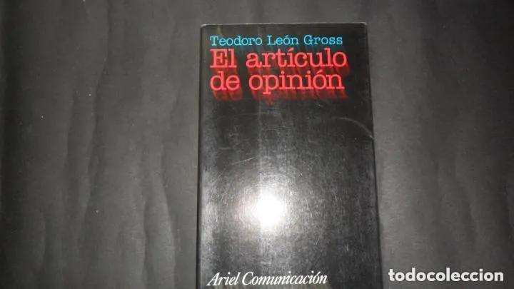 Libros: El art&iacute;culo de opini&oacute;n, Teodoro Le&oacute;n Gross, ed. Ariel - Teodoro Le&oacute;n Gross - Foto 1