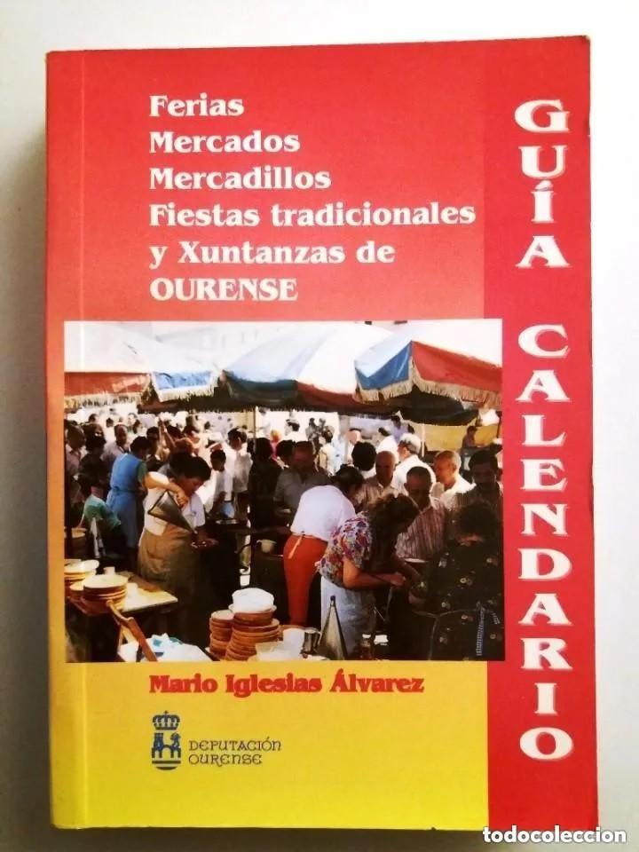 Libros: GALICIA / FERIAS MERCADOS MERCADILLOS FIESTAS TRADICIONALES Y XUNTANZAS DE OURENSE GUIA CALENDARIO