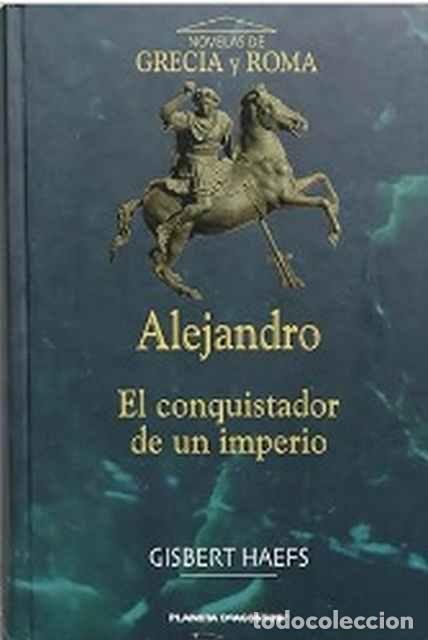 Libros: Alejandro. El conquistador de un imperio - Gisbert Haefs - Foto 1