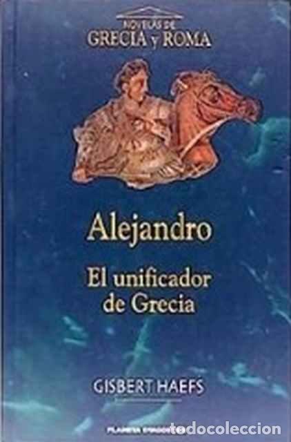 Libros: Alejandro. El unificador de Grecia - Gisbert Haefs - Foto 1