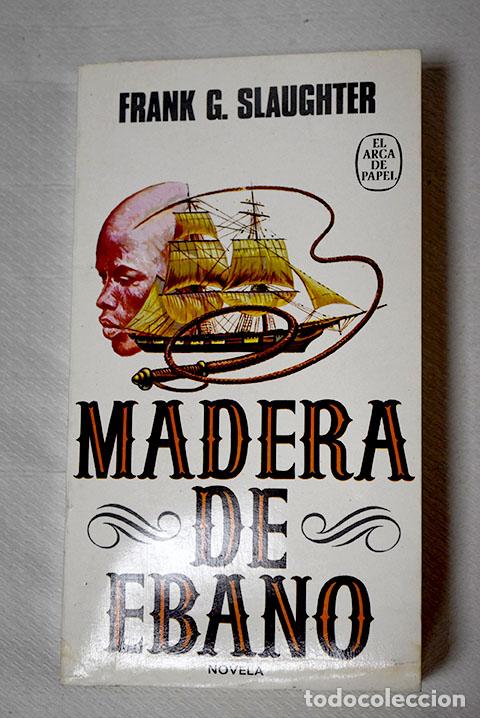 Libros: Madera de &eacute;bano: Slaughter, Frank G..- Slaughter, Frank G. - Foto 1