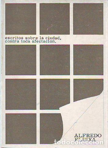 Libros: ESCRITOS SOBRE LA CIUDAD, CONTRA TODA AFECTACION. - FLUIXA Alfredo. - Foto 1