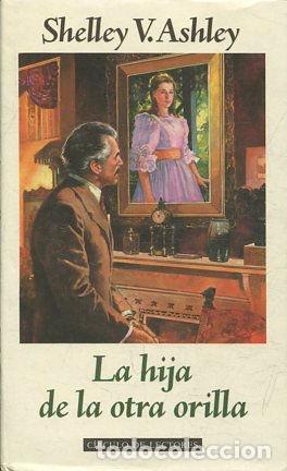 Libros: LA HIJA DE LA OTRA ORILLA. - ASHLEY Shelley V. - Foto 1