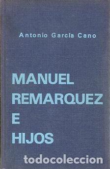Libros: MANUEL REMARQUEZ E HIJOS. - GARCIA CANO Antonio. - Foto 1
