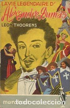 Libros: LA VIE LEGENDAIRE D' ALEXANDRE DUMAS. - THOORENS Leon.