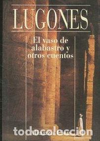 Libros: EL VASO DE ALABASTRO Y OTROS CUENTOS. - LUGONES - Foto 1