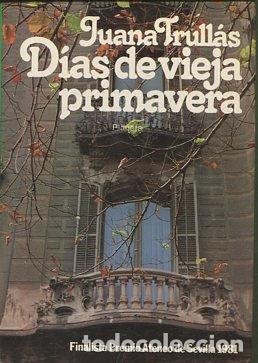 Libros: DIAS DE VIEJA PRIMAVERA. - TRULLAS Juana. - Foto 1