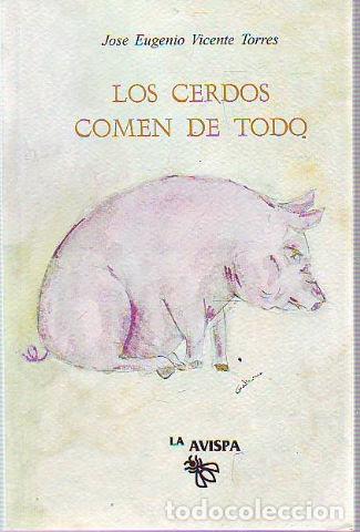 Libros: LOS CERDOS COMEN DE TODO. - VICENTE TORRES Jose Eugenio. - Foto 1
