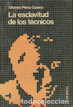 Libros: LA ESCLAVITUD DE LOS TECNICOS. - PEREZ GUERRA Alfonso. - Foto 1