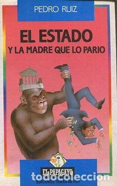 Libros: EL ESTADO Y LA MADRE QUE LO PARIO. - RUIZ Pedro. - Foto 1