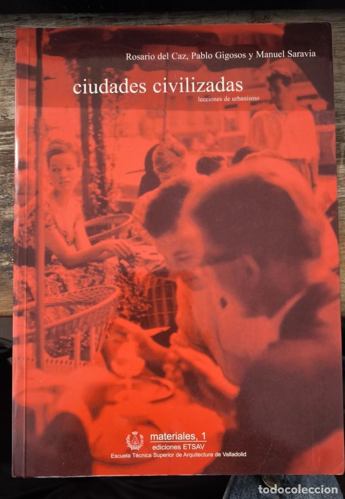 Libros: CIUDADES CIVILIZADAS: LECCIONES DE URBANISMO - Rosario del Caz Enjuto; Pablo Gigosos; Manuel Saravia