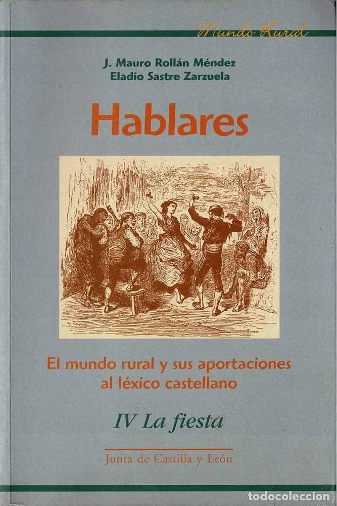 Libros: HABLARES. EL MUNDO RURAL Y SUS APROXIMACIONES AL L&Eacute;XICO CASTELLANO. IV LA FIESTA - J. Mauro Roll&aacute;n M
