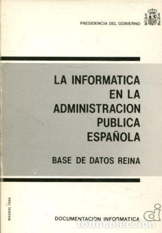 Libros: LA INFORMATICA EN LA ADMINISTRACION PUBLICA ESPA&Ntilde;OLA. BASE DE DATOS REINA. - - Foto 1