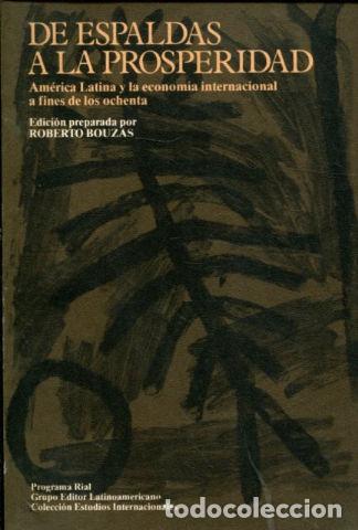 B&uuml;cher: DE ESPALDAS A LA PROSPERIDAD. AMERICA LATINA Y LA ECONOMIA INTERNACIONAL A FINES DE LOS OCHENTA. - B