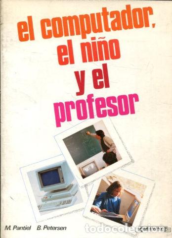 Libros: EL COMPUTADOR, EL NI&Ntilde;O Y EL PROFESOR. - PANTIEL M. - Foto 1