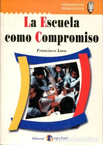 Libros: LA ESCUELA COMO COMPROMISO. - LARA Francisco. - Foto 1