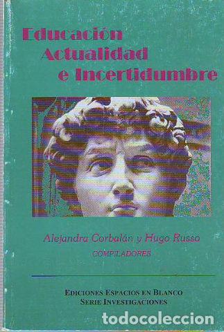 Libri di seconda mano: EDUCACION, ACTUALIDAD E INCERTIDUMBRE. - CORBALAN Alejandra (Comp.).
