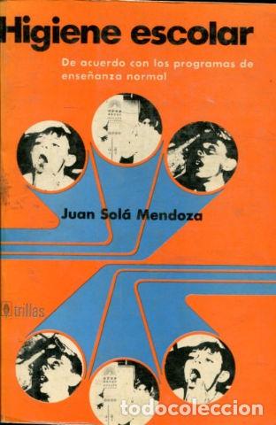 Libros: HIGIENE ESCOLAR. DE ACUERDO CON LOS PROGRAMAS DE ENSE&Ntilde;ANZA NORMAL. - SOLA MENDOZA Juan. - Foto 1