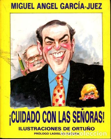 Libros: CUIDADO CON LAS SE&Ntilde;ORAS. - GARCIA JUEZ Miguel Angel. - Foto 1