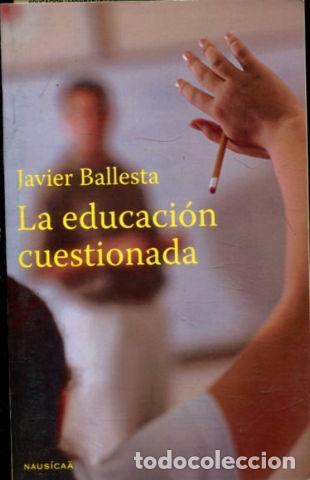 Libros: LA EDUCACION CUESTIONADA. - BALLESTA Javier. - Foto 1