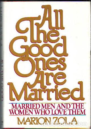Libros: ALL THE GOOD ONES ARE MARRIED. MARRIED MEN AND THE WOMEN WHO LOVE THEM. - ZOLA Marion.
