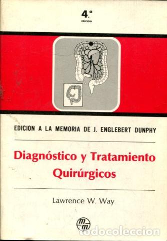 Libros: DIAGNOSTICO Y TRATAMIENTO QUIRURGICOS. EDICION A LA MEMORIA DE J. ENGLEBERT DUNPHY. - W. WAY Lawrenc