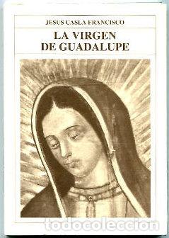 Libros: LA VIRGEN DE GUADALUPE. - CASLA FRANCISCO Jesus. - Foto 1
