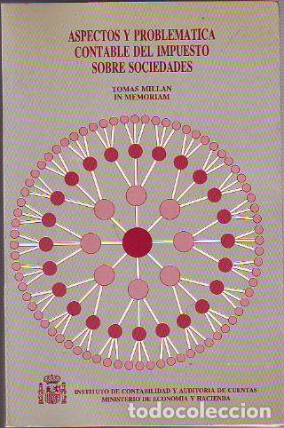 Libros: ASPECTOS Y PROBLEMATICA CONTABLE DEL IMPUESTO SOBRE SOCIEDADES. (TOMAS MILLAN IN MEMORIAN). - VV.AA. - Foto 1