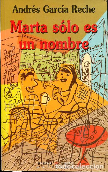 Libros: MARTA SOLO ES UN NOMBRE. - GARCIA RECHE Andres.